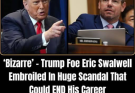 Records Show ‘Bizarre Inconsistency’ Regarding Payments From Trump Foe Eric Swalwell